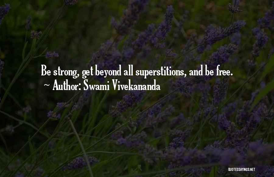Swami Vivekananda Quotes: Be Strong, Get Beyond All Superstitions, And Be Free.