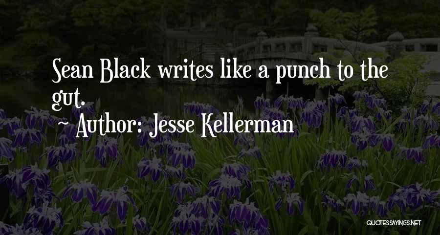 Jesse Kellerman Quotes: Sean Black Writes Like A Punch To The Gut.