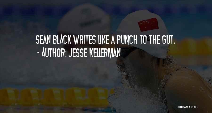 Jesse Kellerman Quotes: Sean Black Writes Like A Punch To The Gut.