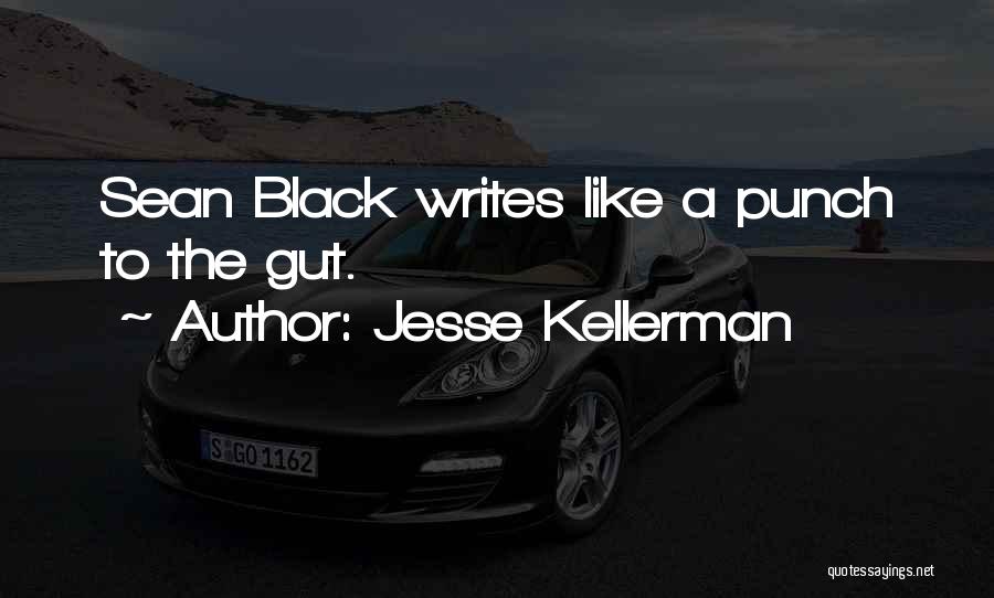 Jesse Kellerman Quotes: Sean Black Writes Like A Punch To The Gut.