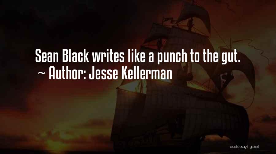 Jesse Kellerman Quotes: Sean Black Writes Like A Punch To The Gut.