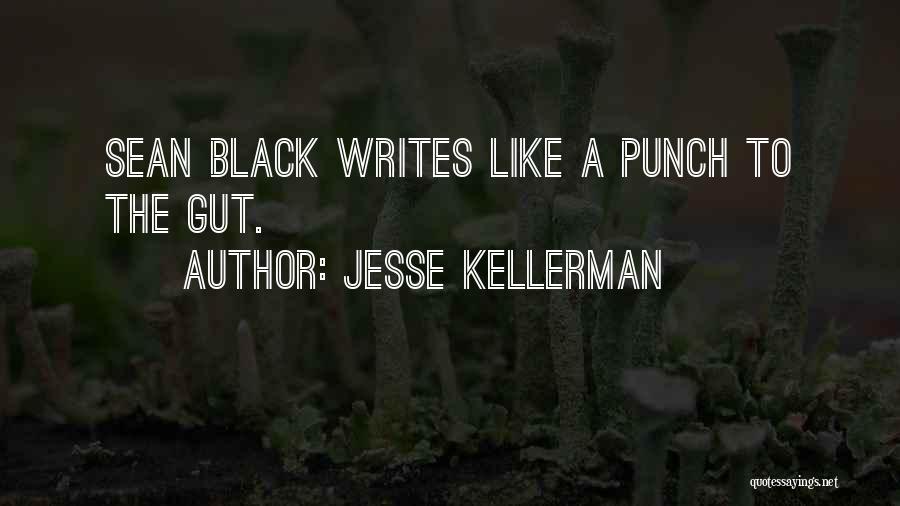 Jesse Kellerman Quotes: Sean Black Writes Like A Punch To The Gut.