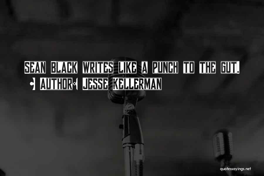 Jesse Kellerman Quotes: Sean Black Writes Like A Punch To The Gut.