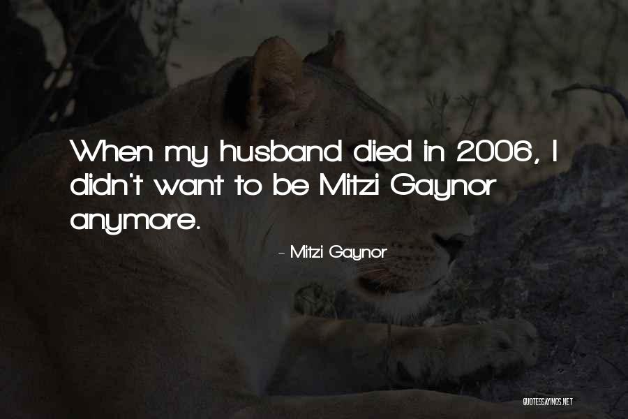 2006 Quotes By Mitzi Gaynor 2006 Quotes By Mitzi Gaynor
