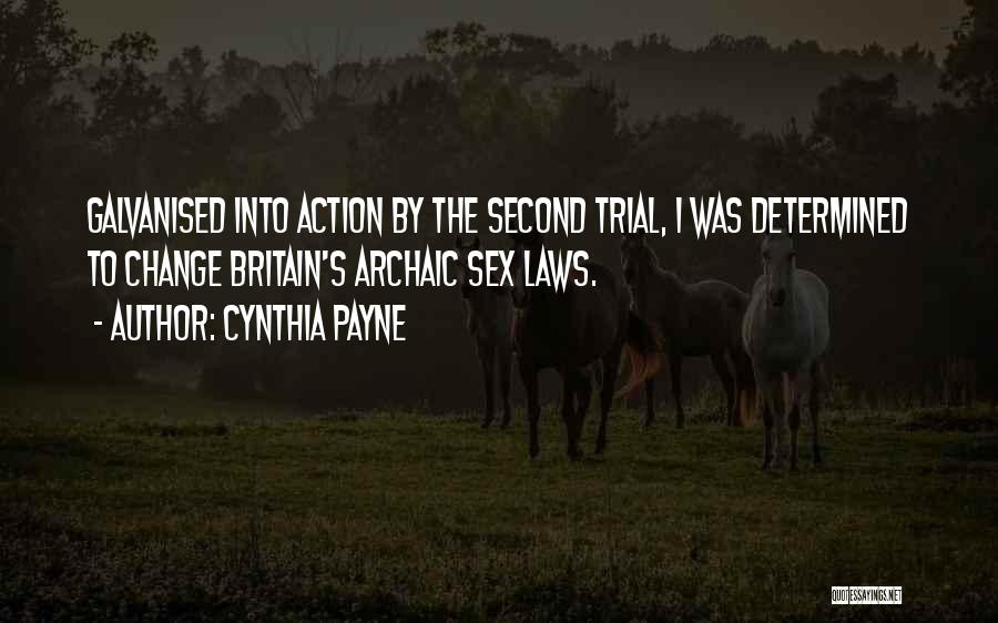 Cynthia Payne Quotes: Galvanised Into Action By The Second Trial, I Was Determined To Change Britain's Archaic Sex Laws.