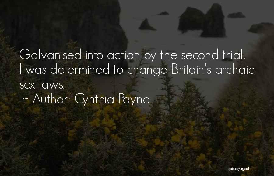 Cynthia Payne Quotes: Galvanised Into Action By The Second Trial, I Was Determined To Change Britain's Archaic Sex Laws.