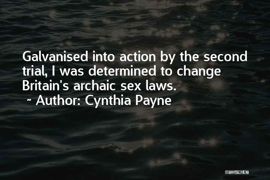 Cynthia Payne Quotes: Galvanised Into Action By The Second Trial, I Was Determined To Change Britain's Archaic Sex Laws.