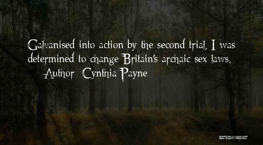 Cynthia Payne Quotes: Galvanised Into Action By The Second Trial, I Was Determined To Change Britain's Archaic Sex Laws.