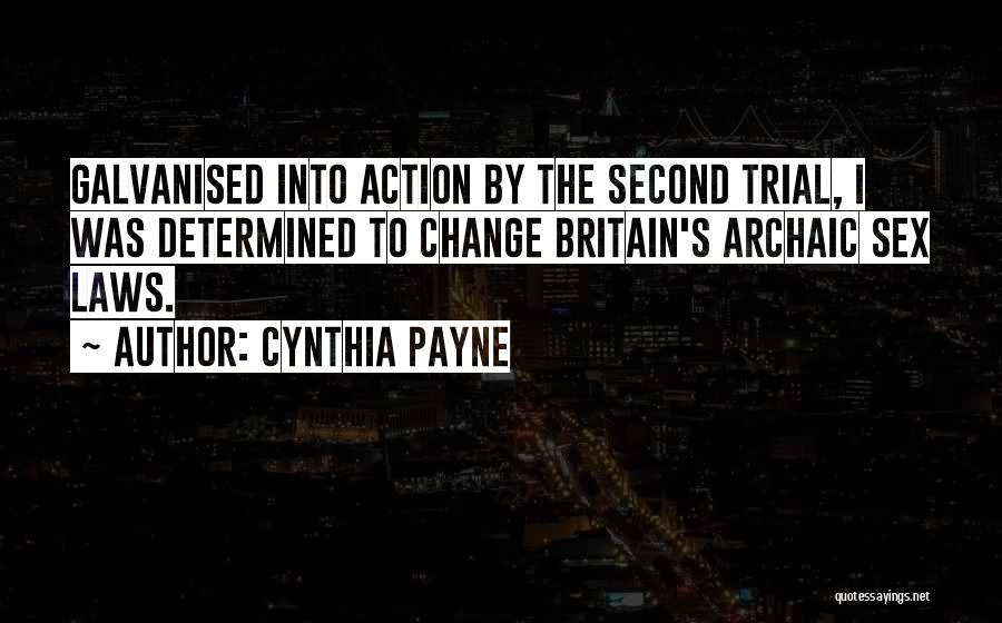 Cynthia Payne Quotes: Galvanised Into Action By The Second Trial, I Was Determined To Change Britain's Archaic Sex Laws.