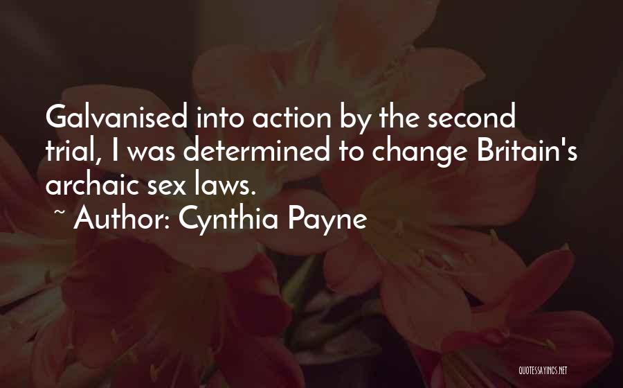 Cynthia Payne Quotes: Galvanised Into Action By The Second Trial, I Was Determined To Change Britain's Archaic Sex Laws.