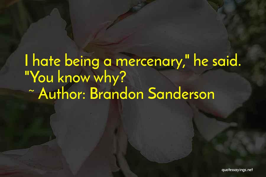 Brandon Sanderson Quotes: I Hate Being A Mercenary, He Said. You Know Why?