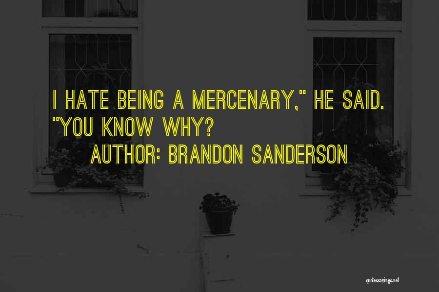 Brandon Sanderson Quotes: I Hate Being A Mercenary, He Said. You Know Why?
