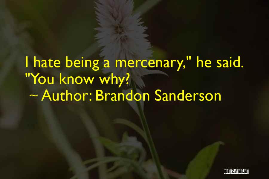 Brandon Sanderson Quotes: I Hate Being A Mercenary, He Said. You Know Why?