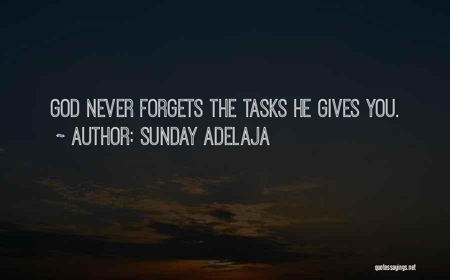 Sunday Adelaja Quotes: God Never Forgets The Tasks He Gives You.