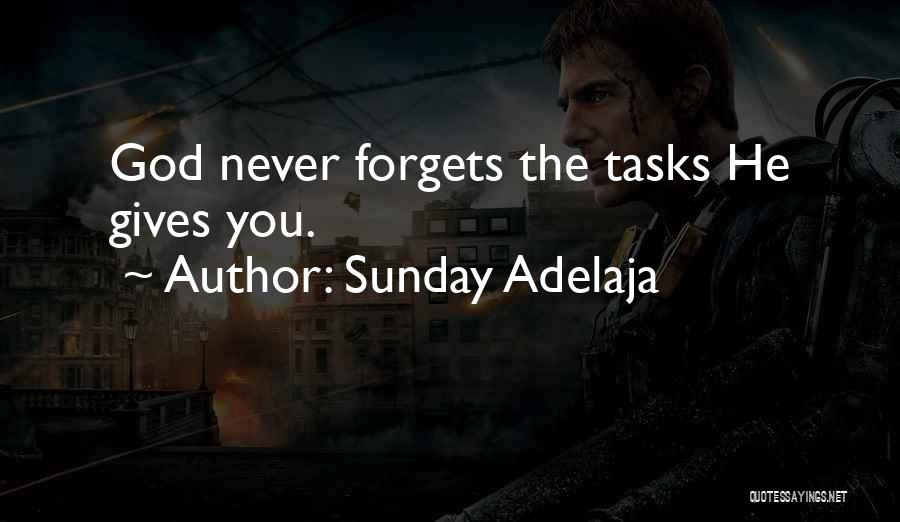 Sunday Adelaja Quotes: God Never Forgets The Tasks He Gives You.