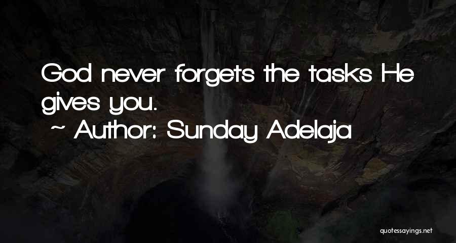 Sunday Adelaja Quotes: God Never Forgets The Tasks He Gives You.