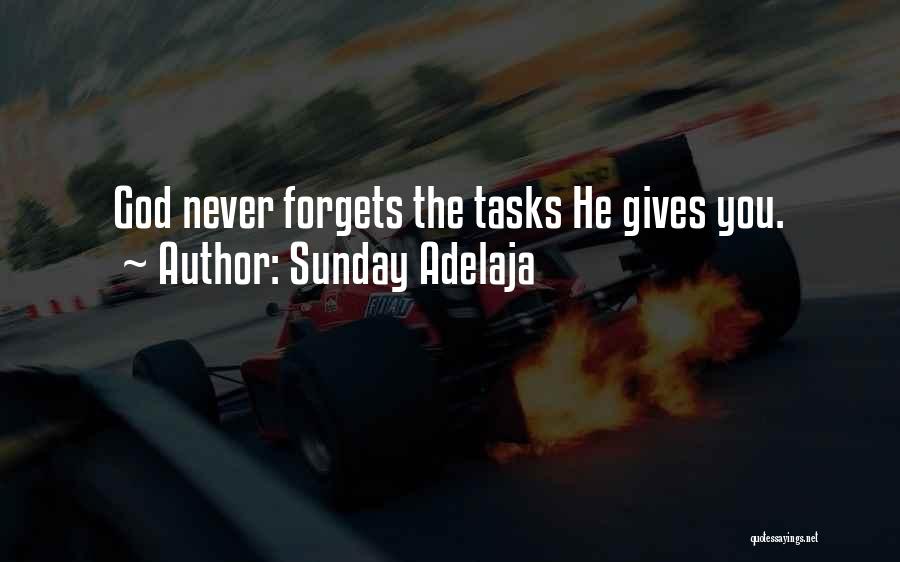 Sunday Adelaja Quotes: God Never Forgets The Tasks He Gives You.