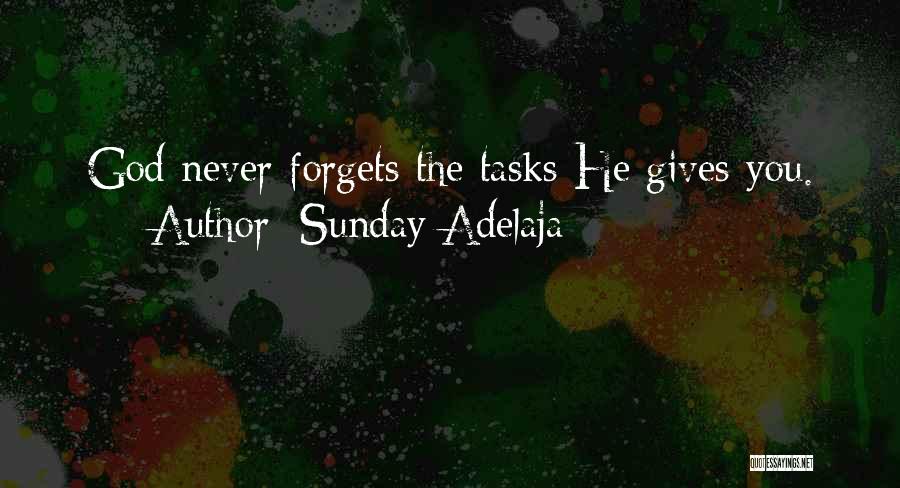 Sunday Adelaja Quotes: God Never Forgets The Tasks He Gives You.