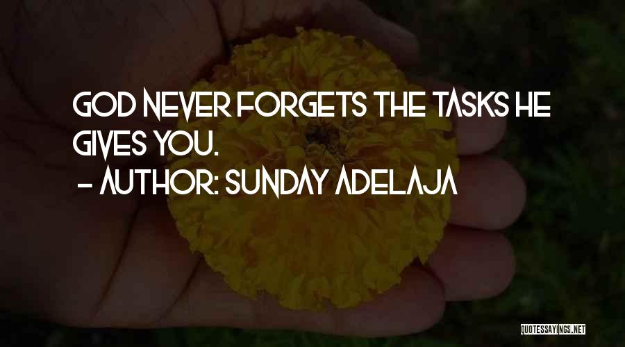 Sunday Adelaja Quotes: God Never Forgets The Tasks He Gives You.