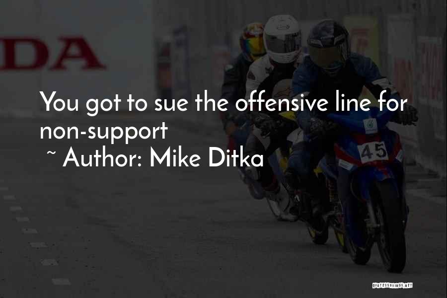 Mike Ditka Quotes: You Got To Sue The Offensive Line For Non-support