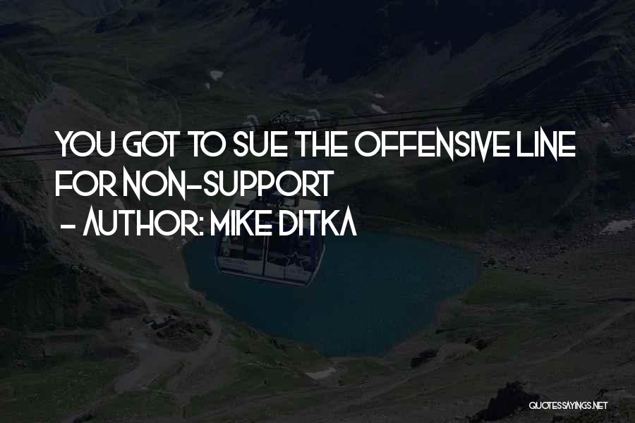 Mike Ditka Quotes: You Got To Sue The Offensive Line For Non-support