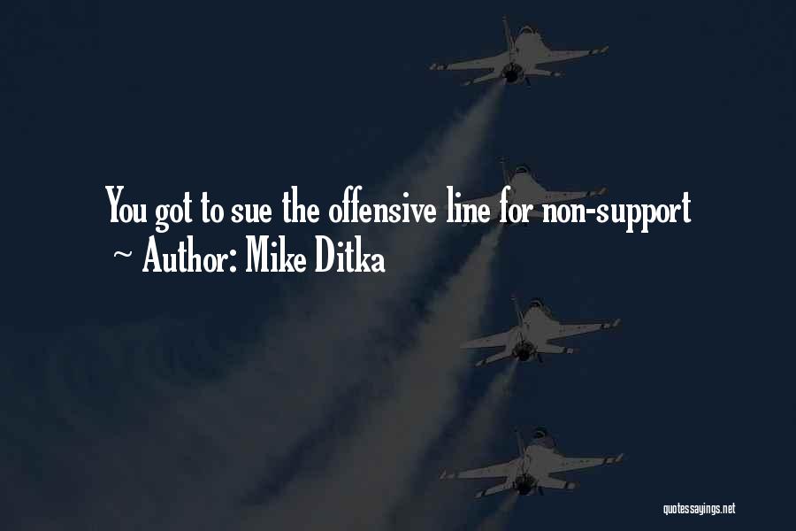 Mike Ditka Quotes: You Got To Sue The Offensive Line For Non-support