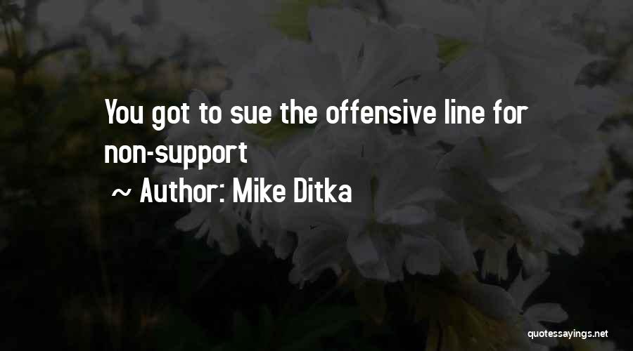 Mike Ditka Quotes: You Got To Sue The Offensive Line For Non-support