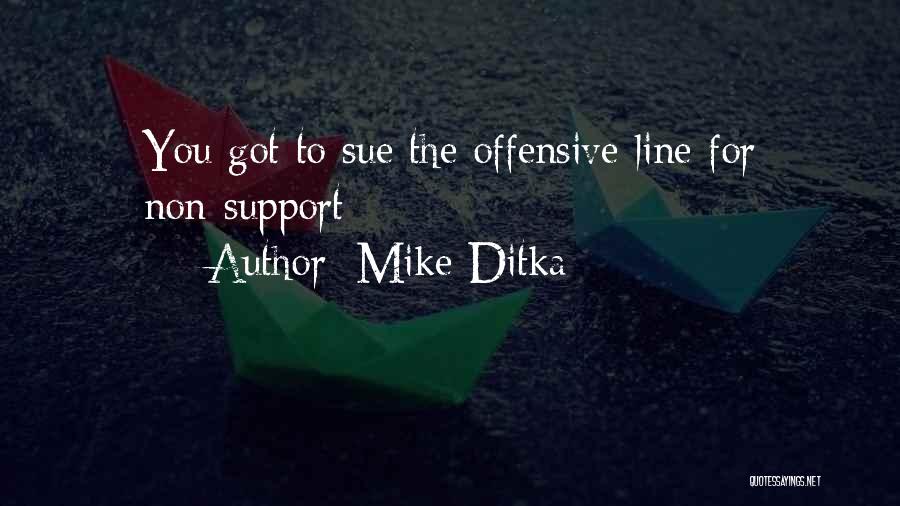 Mike Ditka Quotes: You Got To Sue The Offensive Line For Non-support