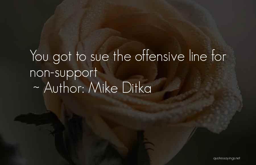 Mike Ditka Quotes: You Got To Sue The Offensive Line For Non-support