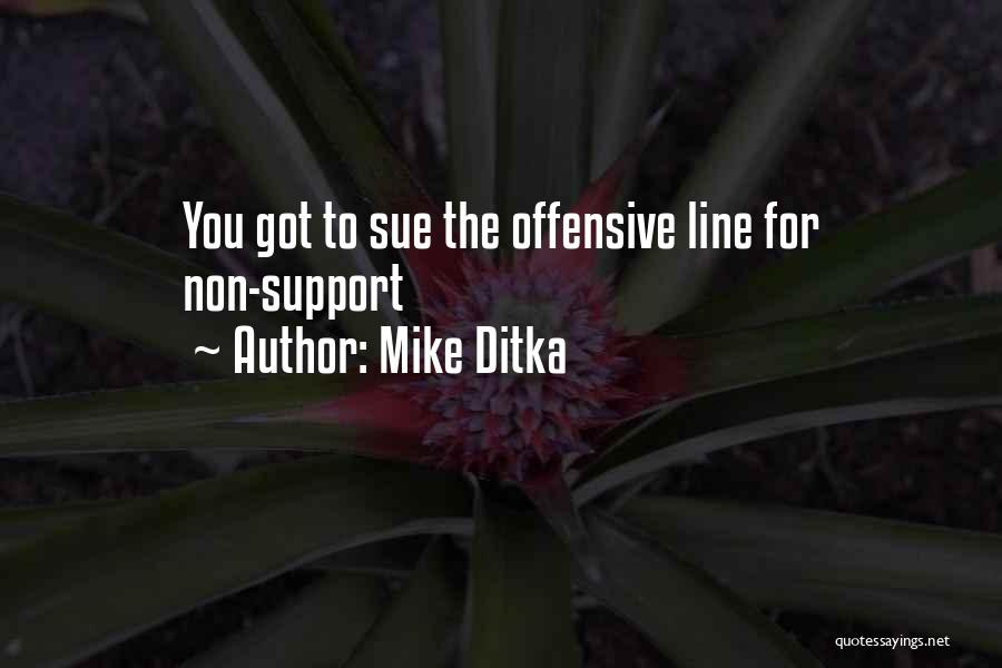 Mike Ditka Quotes: You Got To Sue The Offensive Line For Non-support