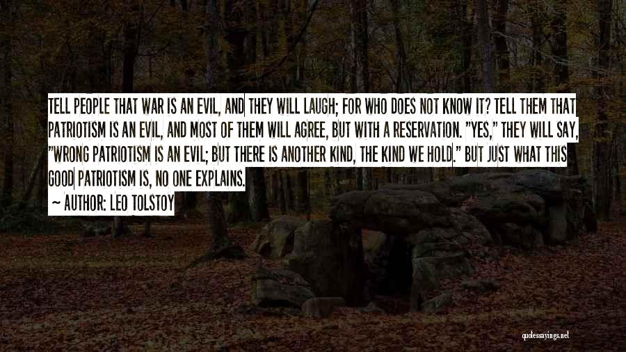 Leo Tolstoy Quotes: Tell People That War Is An Evil, And They Will Laugh; For Who Does Not Know It? Tell Them That