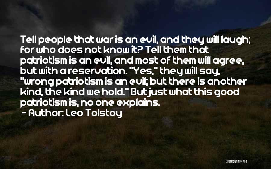 Leo Tolstoy Quotes: Tell People That War Is An Evil, And They Will Laugh; For Who Does Not Know It? Tell Them That