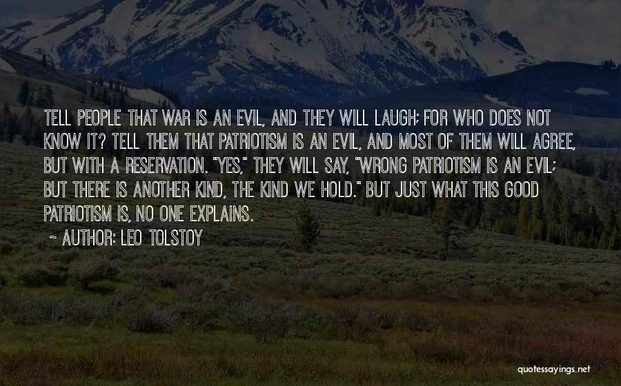 Leo Tolstoy Quotes: Tell People That War Is An Evil, And They Will Laugh; For Who Does Not Know It? Tell Them That