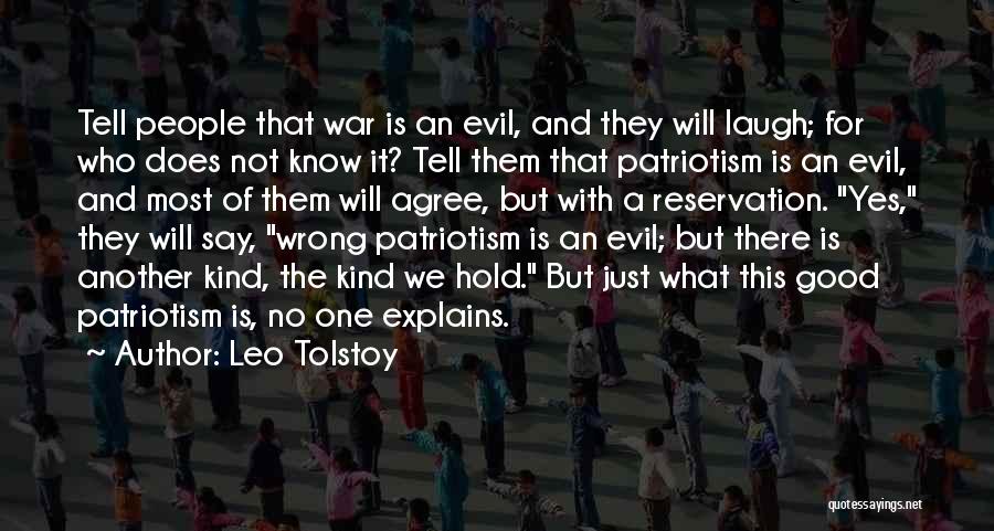 Leo Tolstoy Quotes: Tell People That War Is An Evil, And They Will Laugh; For Who Does Not Know It? Tell Them That