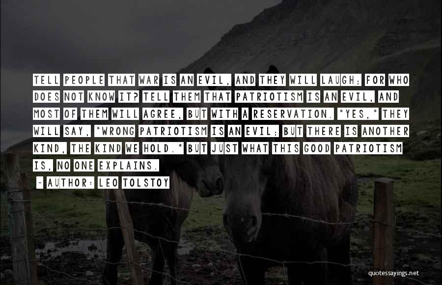 Leo Tolstoy Quotes: Tell People That War Is An Evil, And They Will Laugh; For Who Does Not Know It? Tell Them That