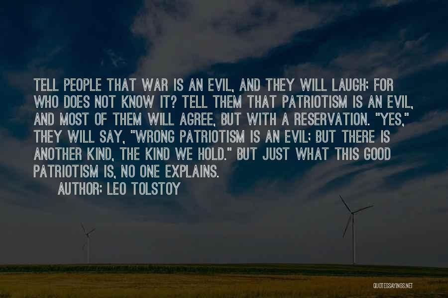 Leo Tolstoy Quotes: Tell People That War Is An Evil, And They Will Laugh; For Who Does Not Know It? Tell Them That