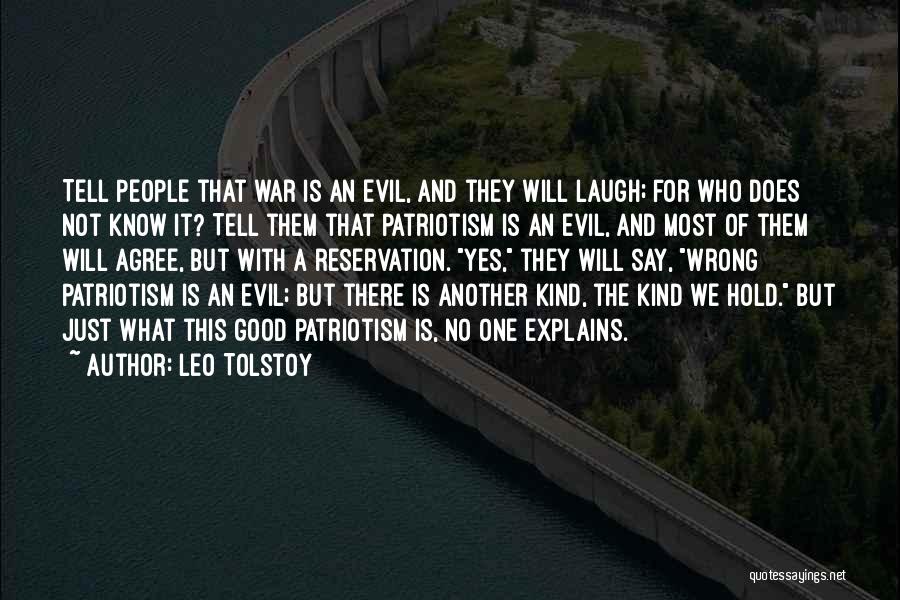 Leo Tolstoy Quotes: Tell People That War Is An Evil, And They Will Laugh; For Who Does Not Know It? Tell Them That