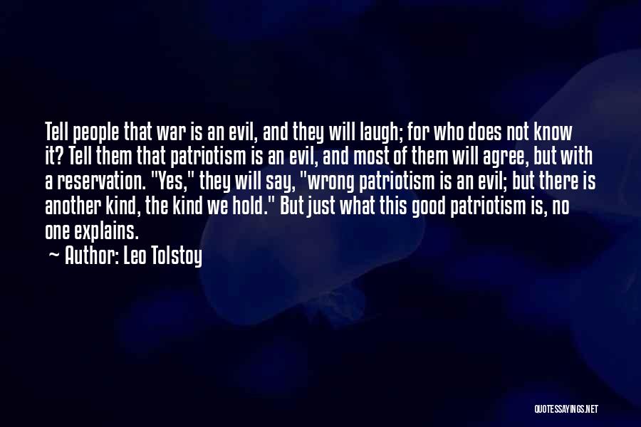 Leo Tolstoy Quotes: Tell People That War Is An Evil, And They Will Laugh; For Who Does Not Know It? Tell Them That