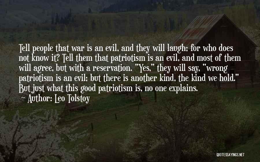 Leo Tolstoy Quotes: Tell People That War Is An Evil, And They Will Laugh; For Who Does Not Know It? Tell Them That