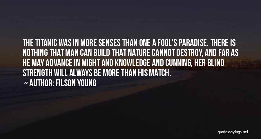 Filson Young Quotes: The Titanic Was In More Senses Than One A Fool's Paradise. There Is Nothing That Man Can Build That Nature