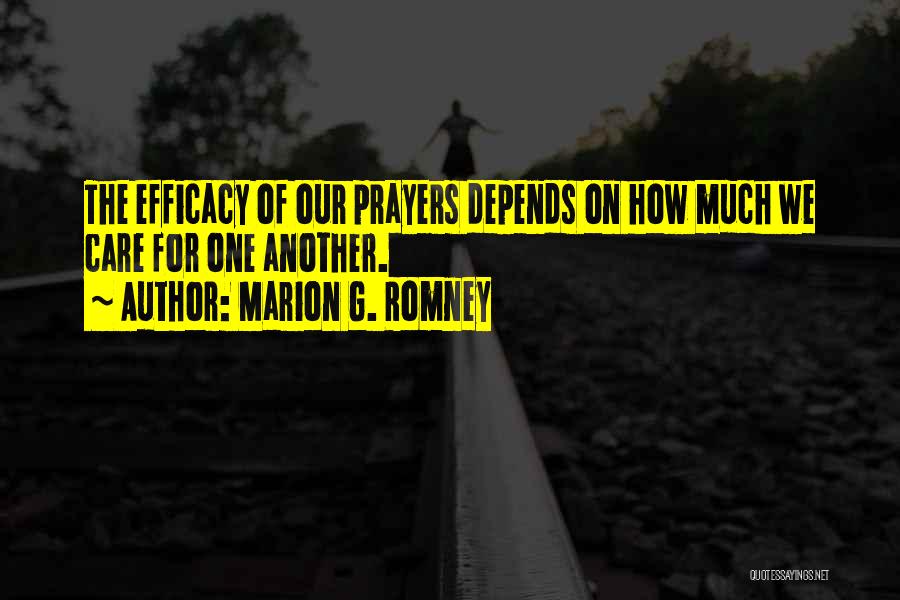 Marion G. Romney Quotes: The Efficacy Of Our Prayers Depends On How Much We Care For One Another.