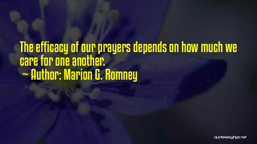 Marion G. Romney Quotes: The Efficacy Of Our Prayers Depends On How Much We Care For One Another.