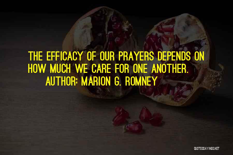 Marion G. Romney Quotes: The Efficacy Of Our Prayers Depends On How Much We Care For One Another.