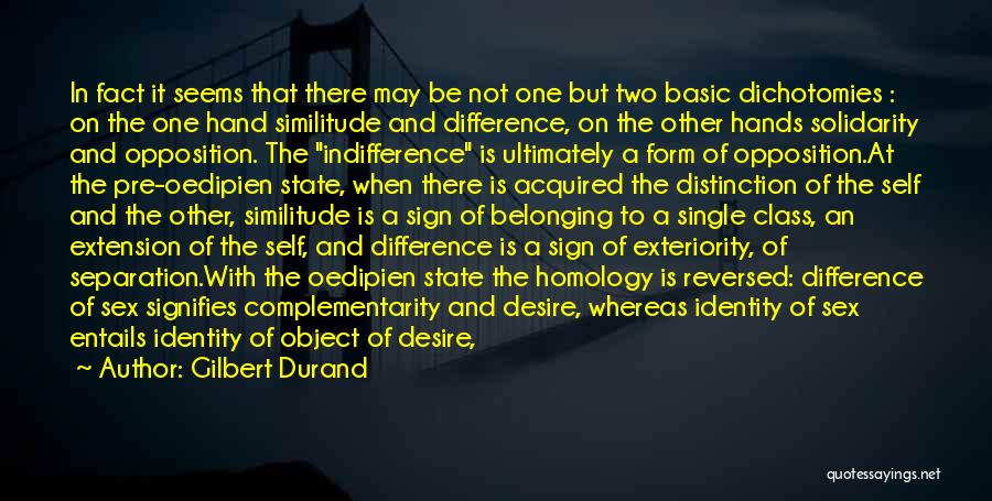 Gilbert Durand Quotes: In Fact It Seems That There May Be Not One But Two Basic Dichotomies : On The One Hand Similitude