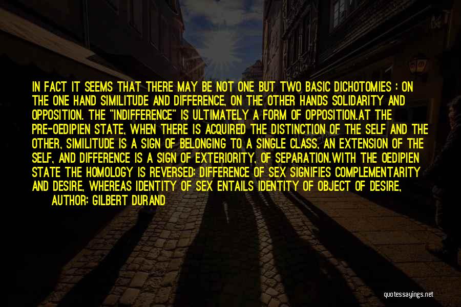 Gilbert Durand Quotes: In Fact It Seems That There May Be Not One But Two Basic Dichotomies : On The One Hand Similitude