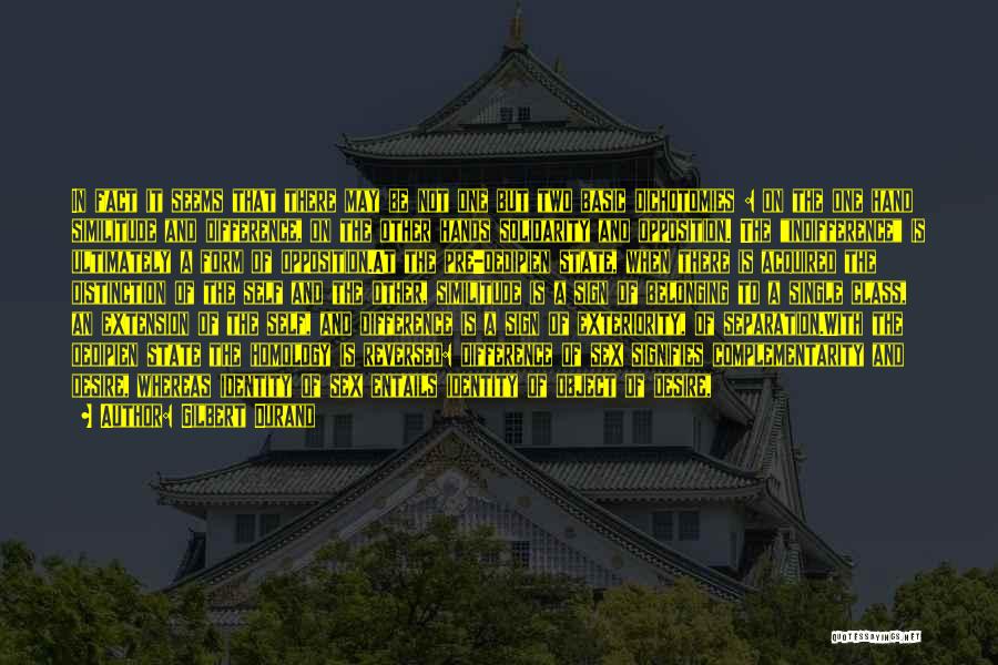 Gilbert Durand Quotes: In Fact It Seems That There May Be Not One But Two Basic Dichotomies : On The One Hand Similitude