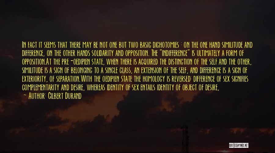 Gilbert Durand Quotes: In Fact It Seems That There May Be Not One But Two Basic Dichotomies : On The One Hand Similitude