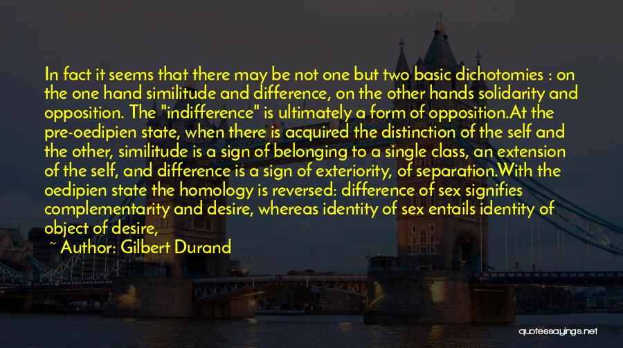 Gilbert Durand Quotes: In Fact It Seems That There May Be Not One But Two Basic Dichotomies : On The One Hand Similitude