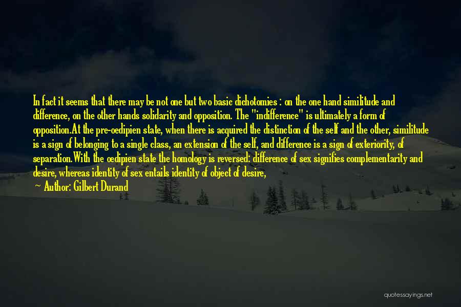 Gilbert Durand Quotes: In Fact It Seems That There May Be Not One But Two Basic Dichotomies : On The One Hand Similitude