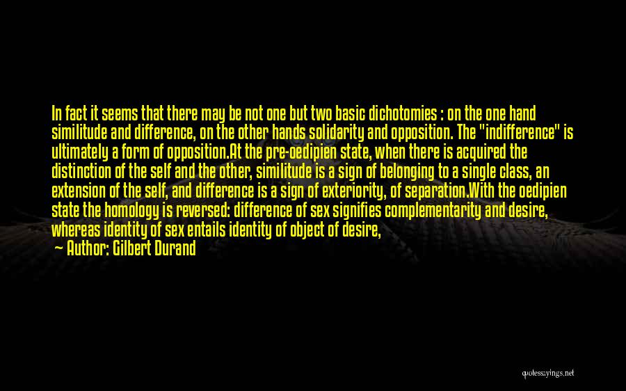 Gilbert Durand Quotes: In Fact It Seems That There May Be Not One But Two Basic Dichotomies : On The One Hand Similitude